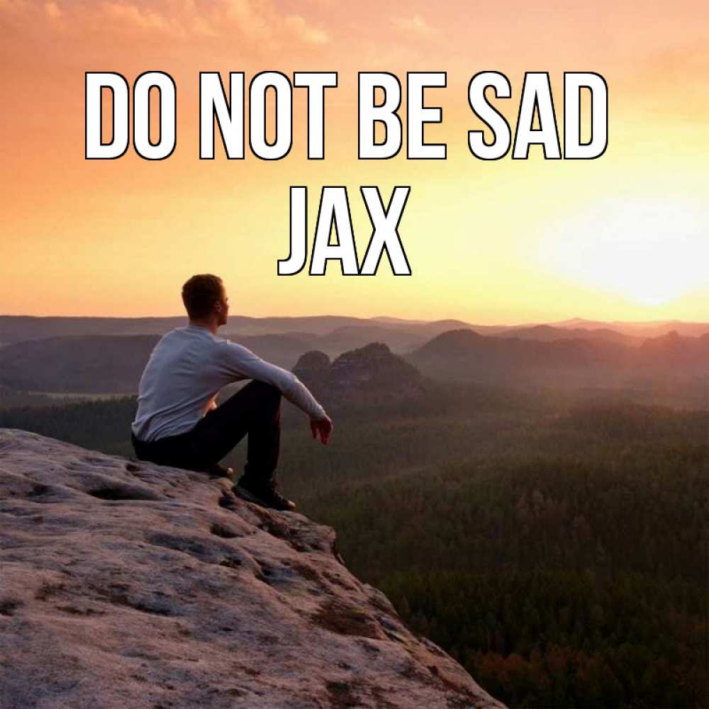 Greetings card с именем, Jax Do not be sad смотрим на закат Greetings with text for free download 
