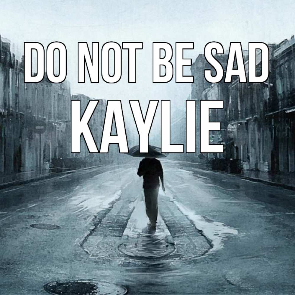 Greetings card с именем, Kaylie Do not be sad опустевшая улица Greetings with text for free download 