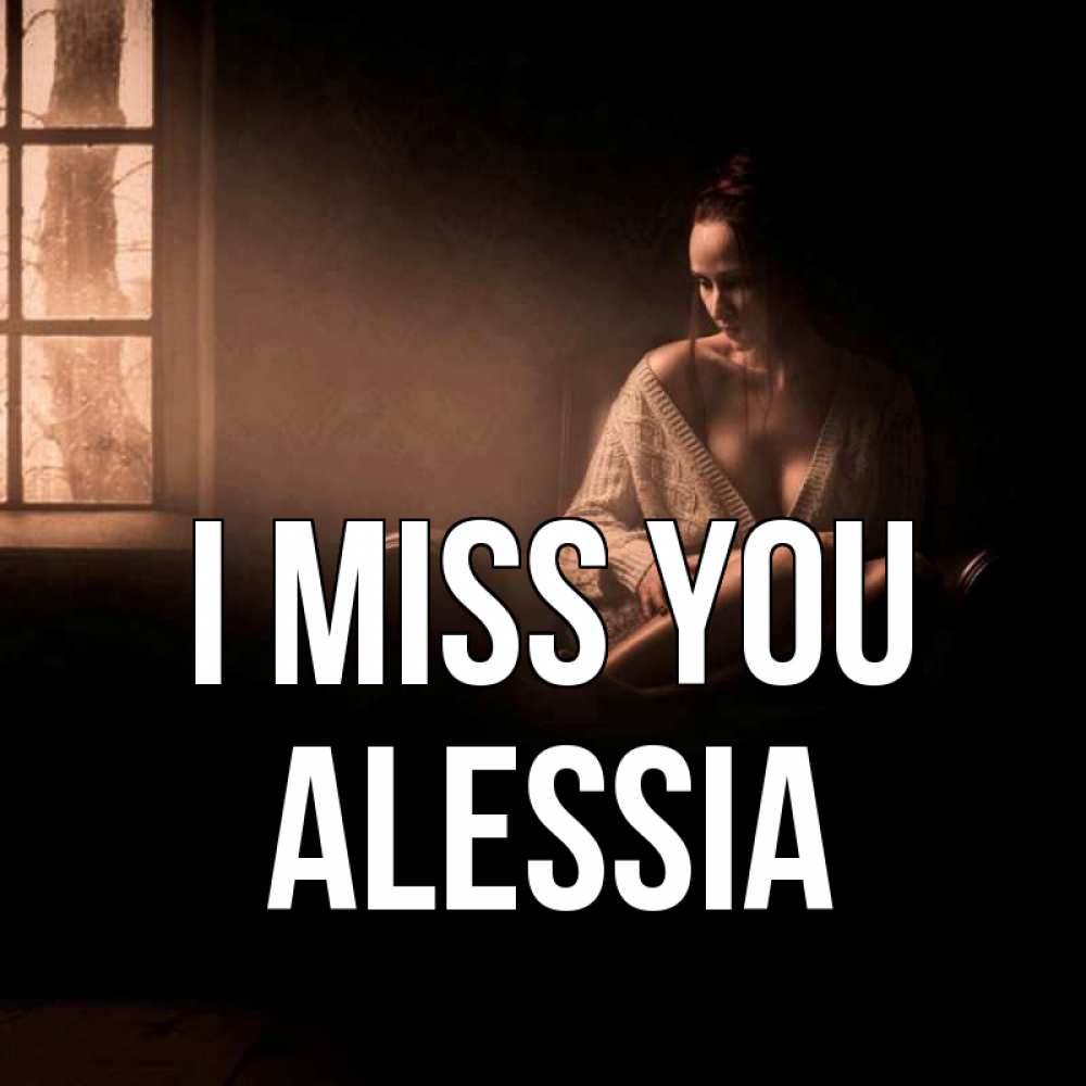 Greetings card с именем, Alessia I miss you приходи в гости ко мне Greetings with text for free download 