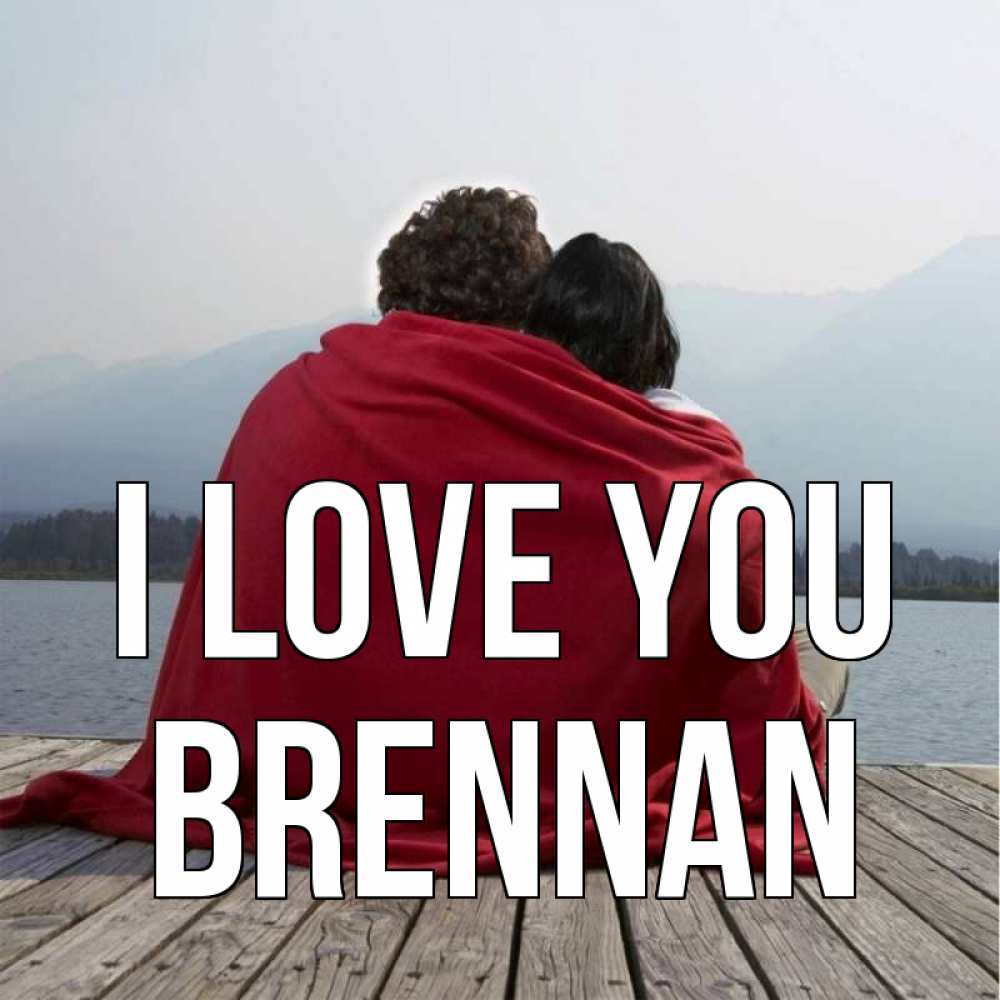 Greetings card с именем, Brennan I love you плед Greetings with text for free download 