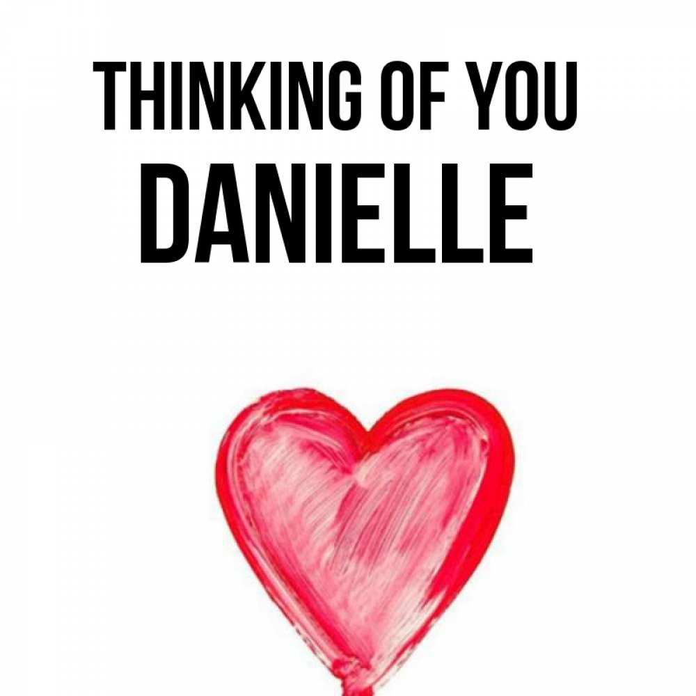 Greetings card с именем, Danielle Thinking of you для влюбленных Greetings with text for free download 