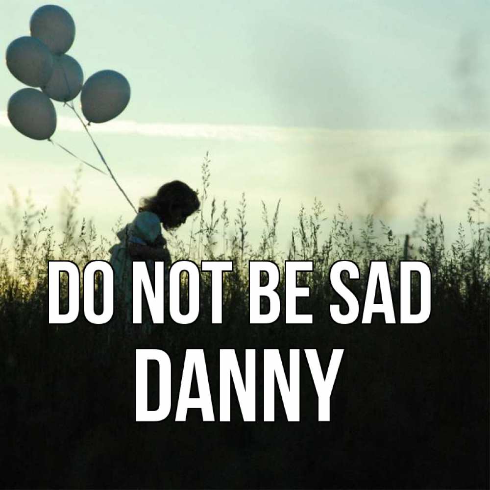 Greetings card с именем, Danny Do not be sad ребенок Greetings with text for free download 