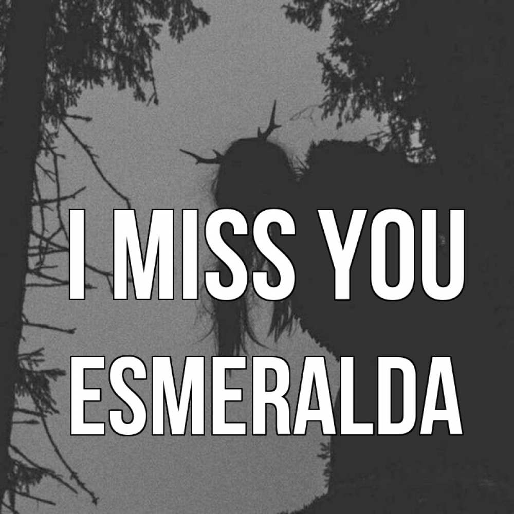 Greetings card с именем, Esmeralda I miss you пугаю Greetings with text for free download 