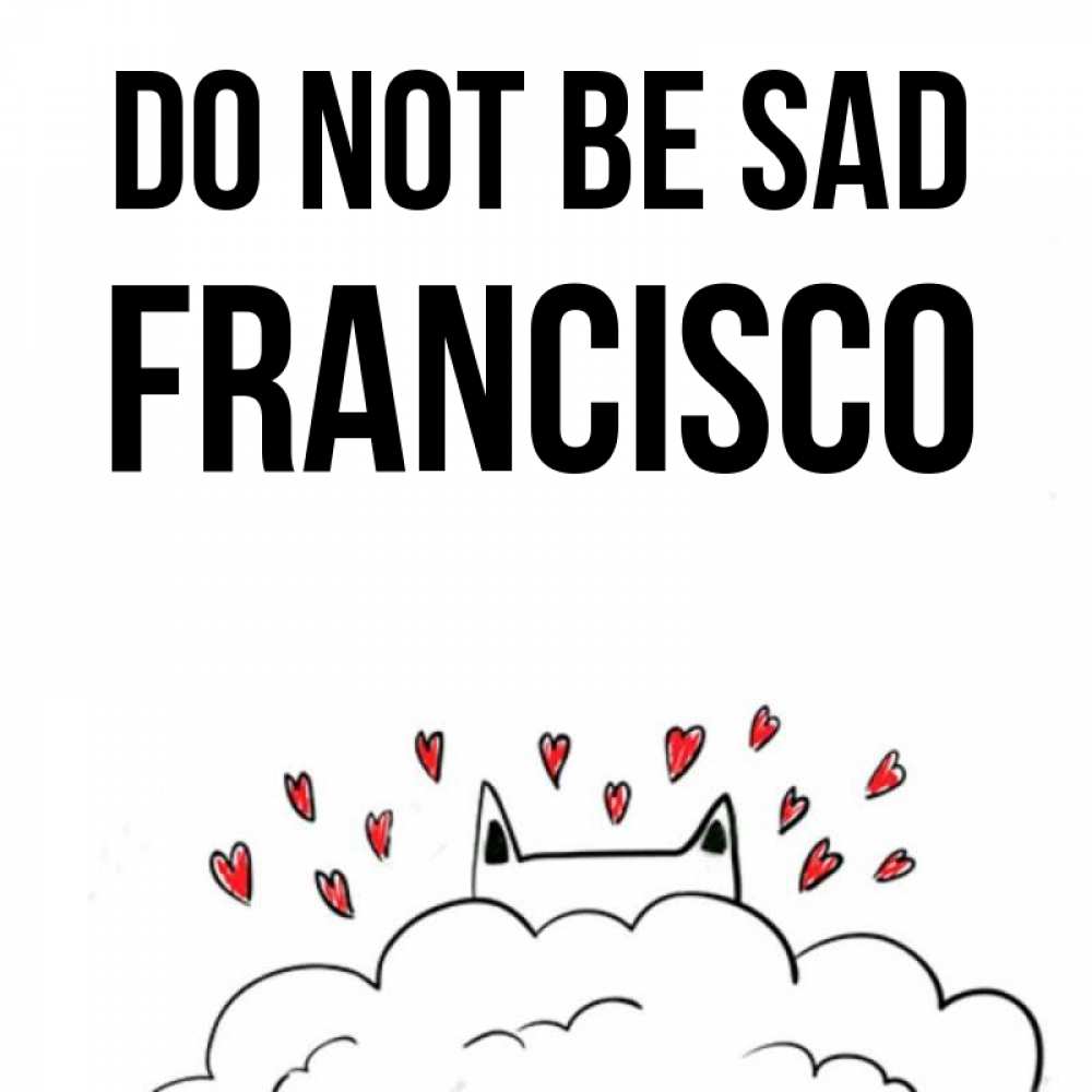 Greetings card с именем, Francisco Do not be sad облако и ушки котика с сердечками Greetings with text for free download 