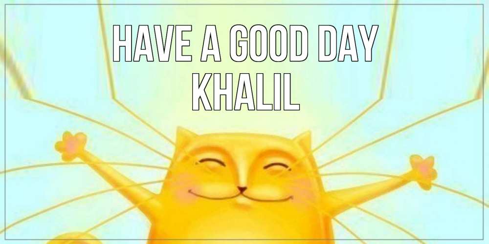 Greetings card с именем, Khalil Have a good day обнимашки Greetings with text for free download 