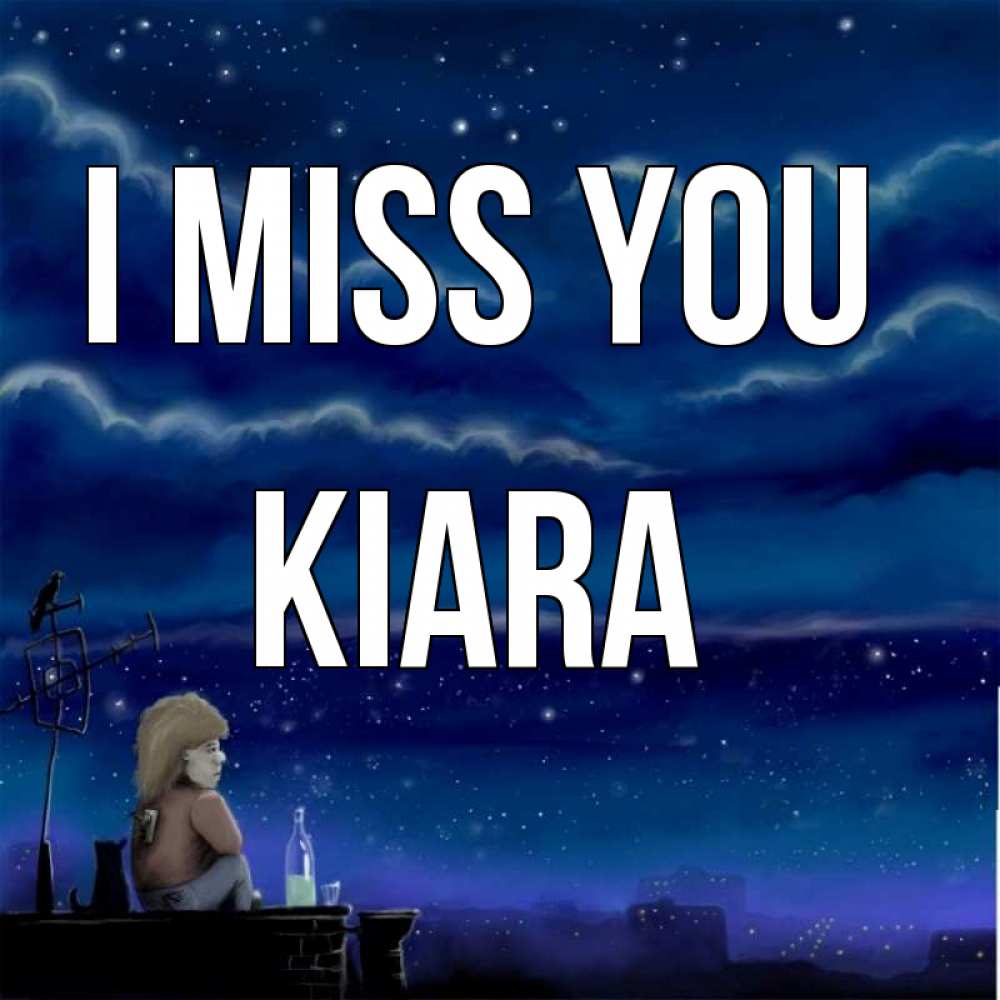 Greetings card с именем, Kiara I miss you на крыше 1 Greetings with text for free download 