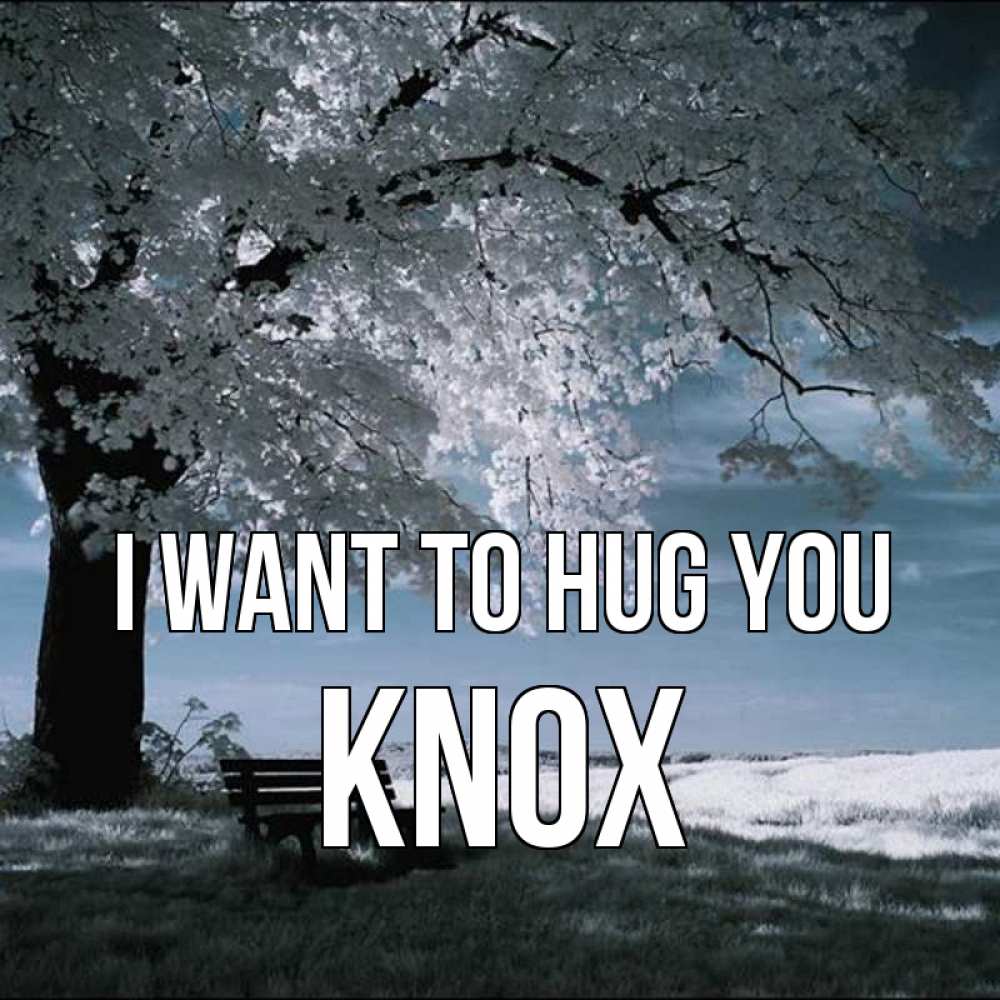 Greetings card с именем, Knox I want to hug you дерево Greetings with text for free download 
