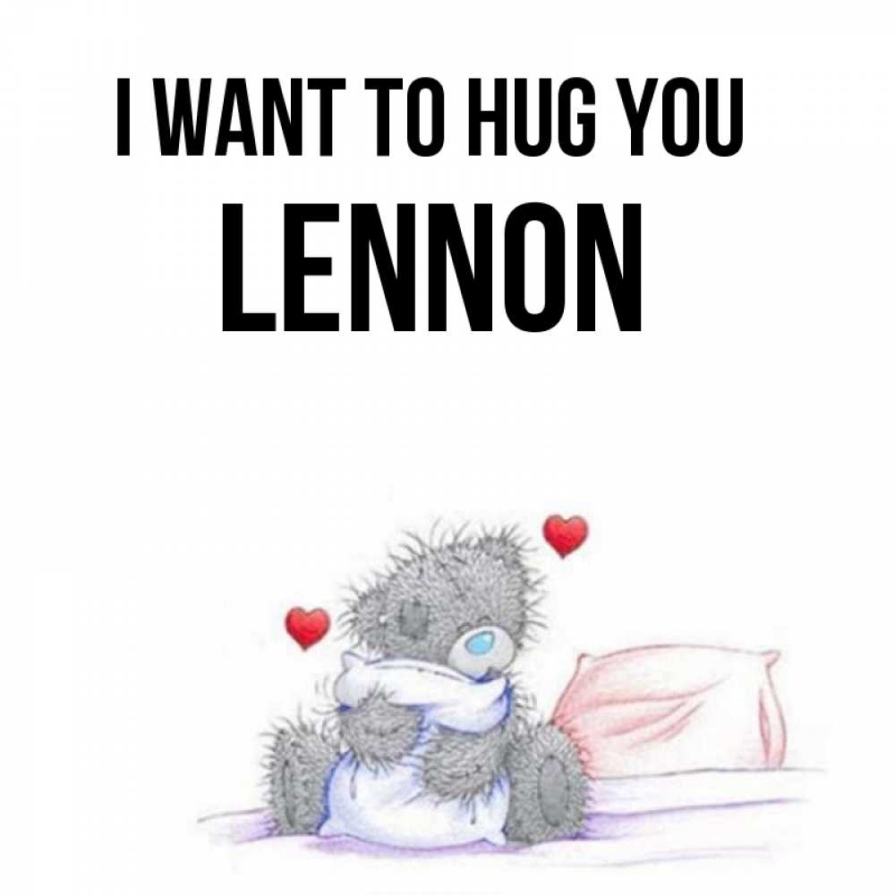 Greetings card с именем, Lennon I want to hug you сердечки мишка Тедди и кроватка Greetings with text for free download 
