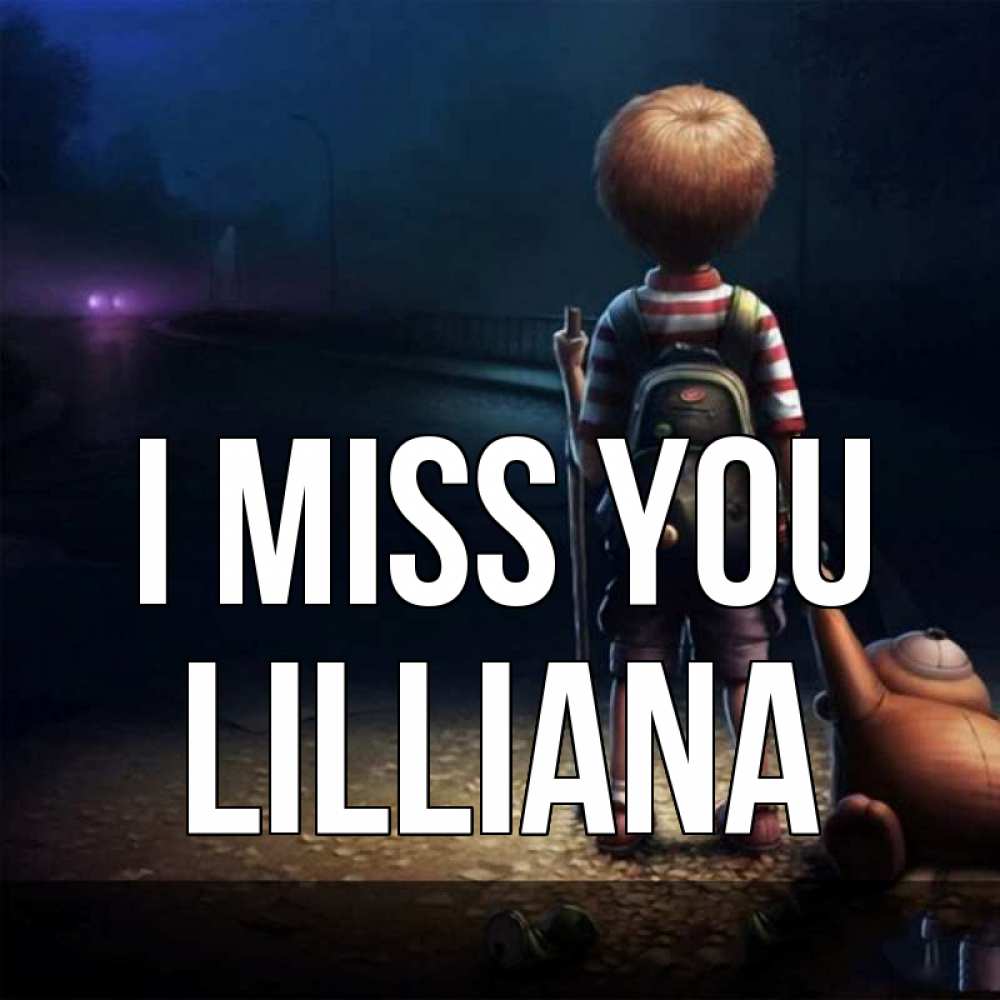 Greetings card с именем, Lilliana I miss you скучно Greetings with text for free download 