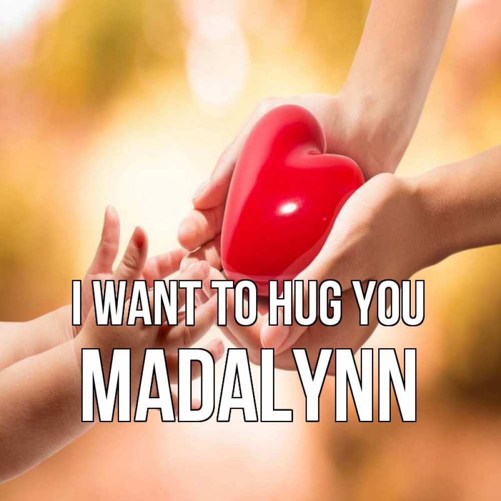 Greetings card с именем, Madalynn I want to hug you мама и малыш Greetings with text for free download 