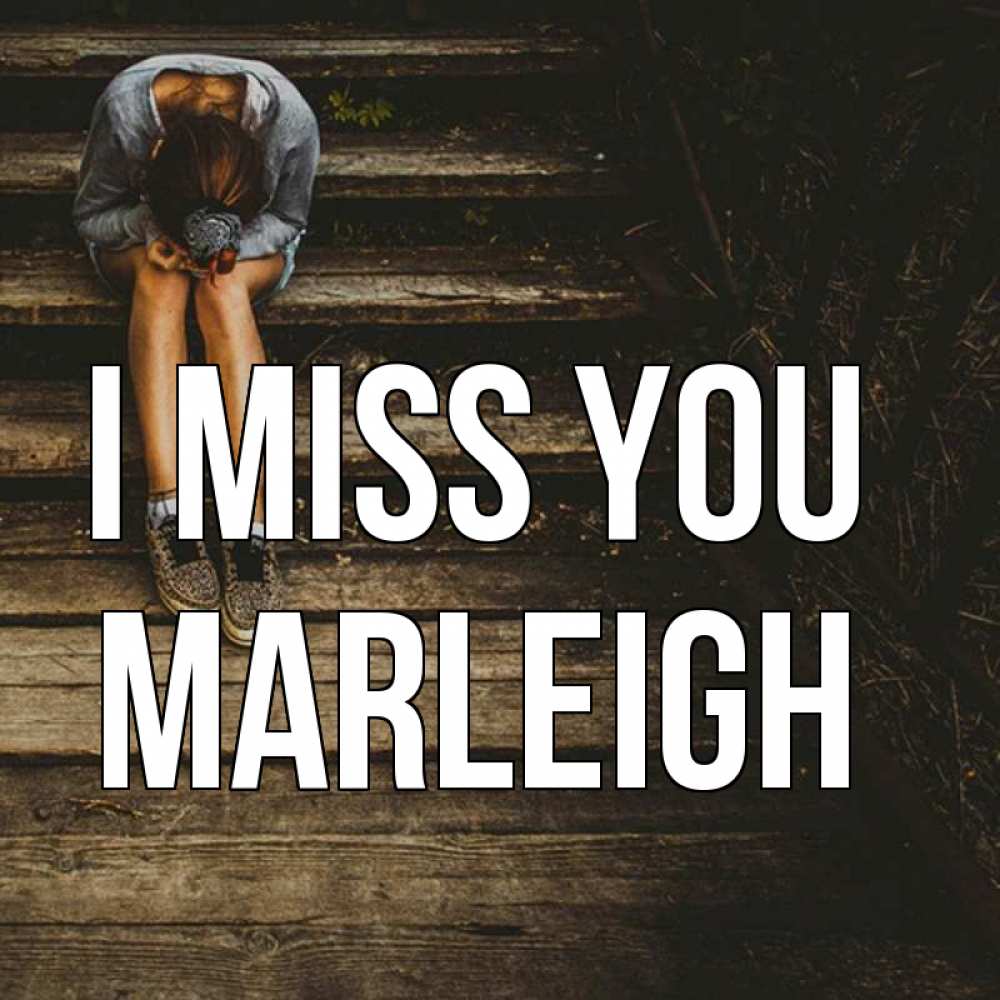 Greetings card с именем, Marleigh I miss you грущу Greetings with text for free download 