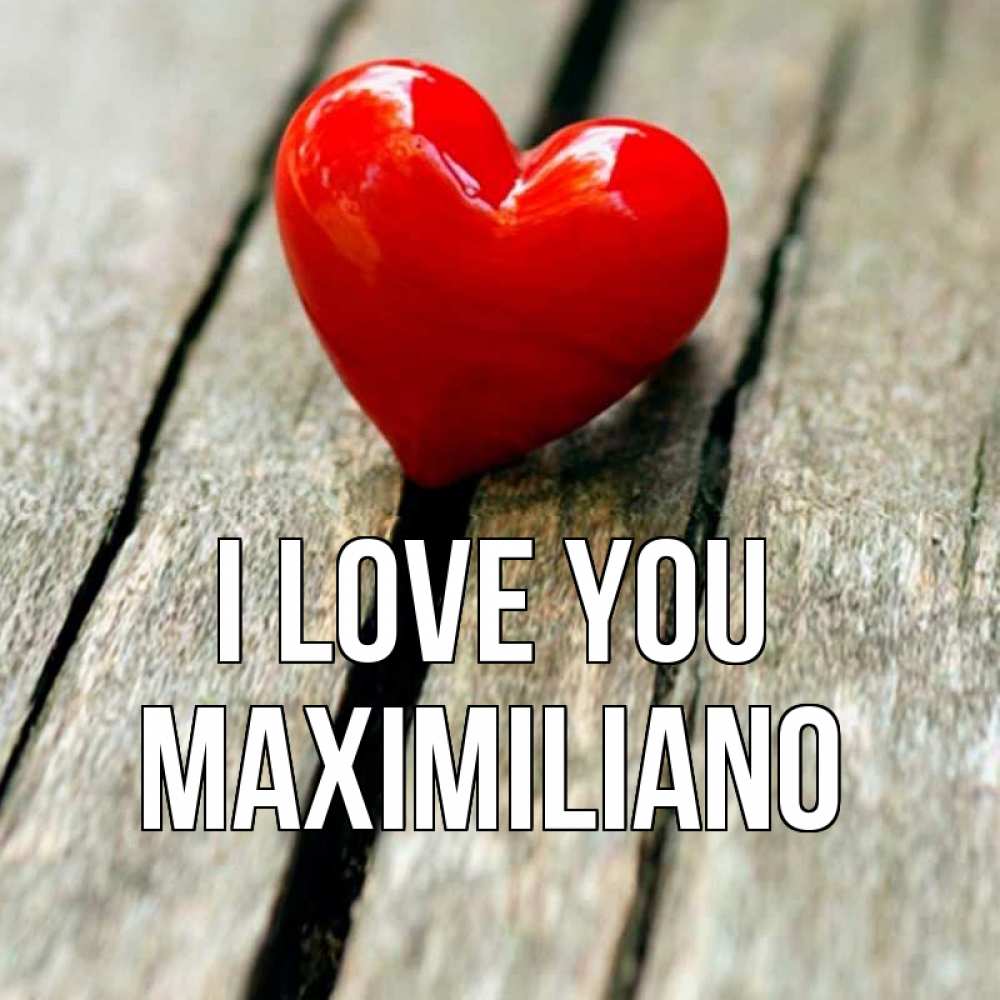 Greetings card с именем, Maximiliano I love you красное 2 Greetings with text for free download 