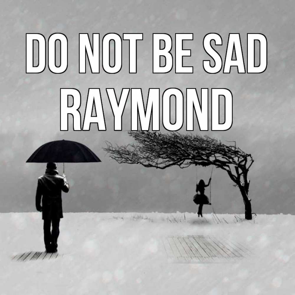 Greetings card с именем, Raymond Do not be sad девушка на качели и мужчина под зонтом Greetings with text for free download 