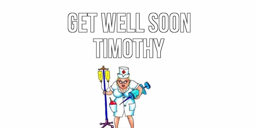 Greetings card с именем, Timothy Get well soon медсестра Greetings with text for free download 