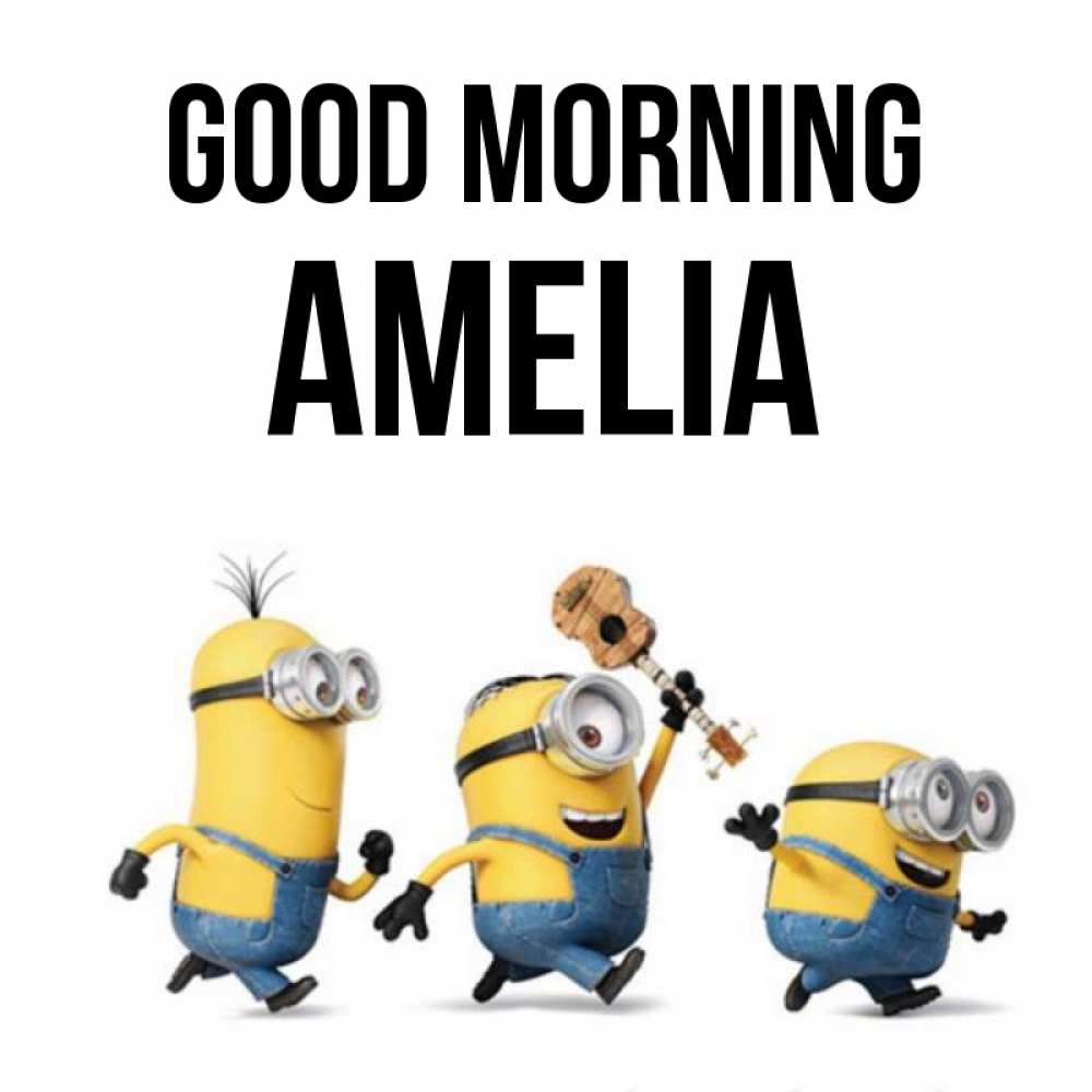 Greetings card с именем, Amelia Good morning миньоны и прекрасное утро Greetings with text for free download 