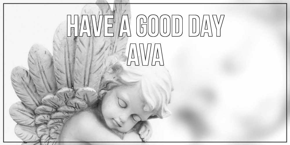 Greetings card с именем, Ava Have a good day открытка с ангелом на каждый день Greetings with text for free download 