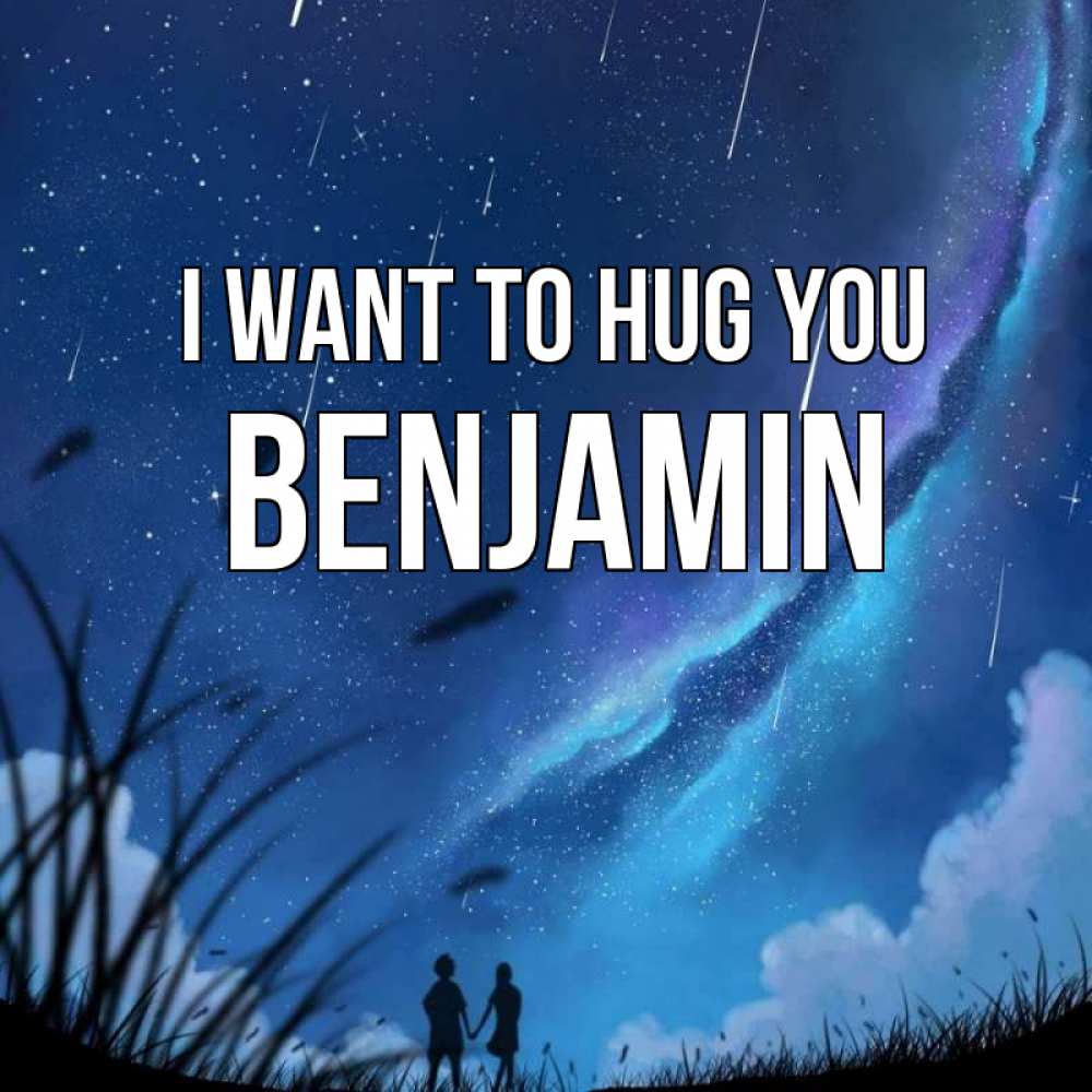Greetings card с именем, Benjamin I want to hug you камыши Greetings with text for free download 