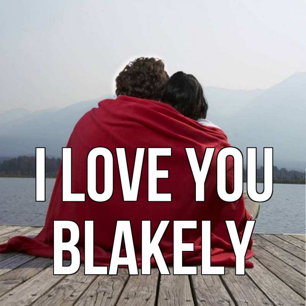 Greetings card с именем, Blakely I love you плед Greetings with text for free download 