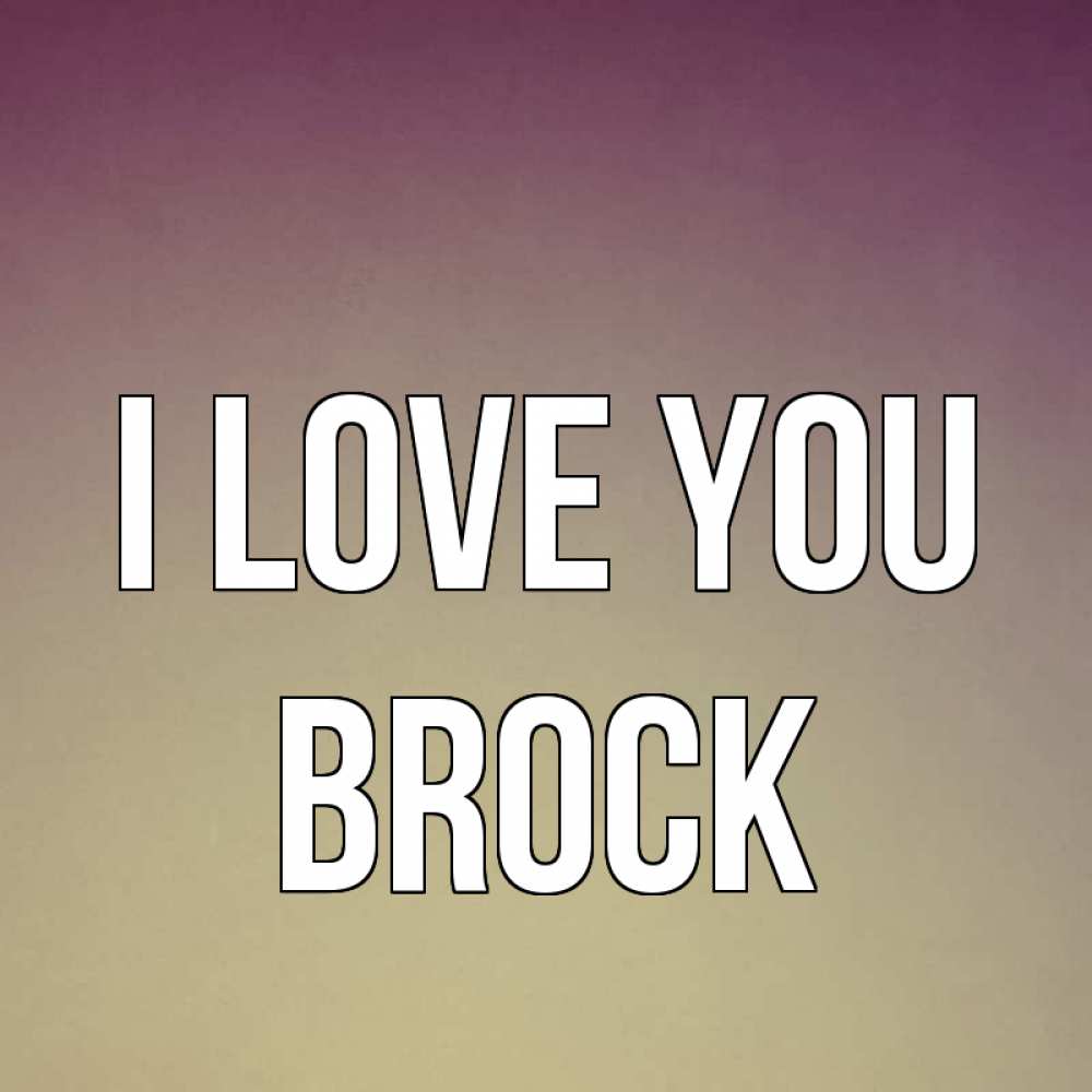 Greetings card с именем, Brock I love you для любимой Greetings with text for free download 