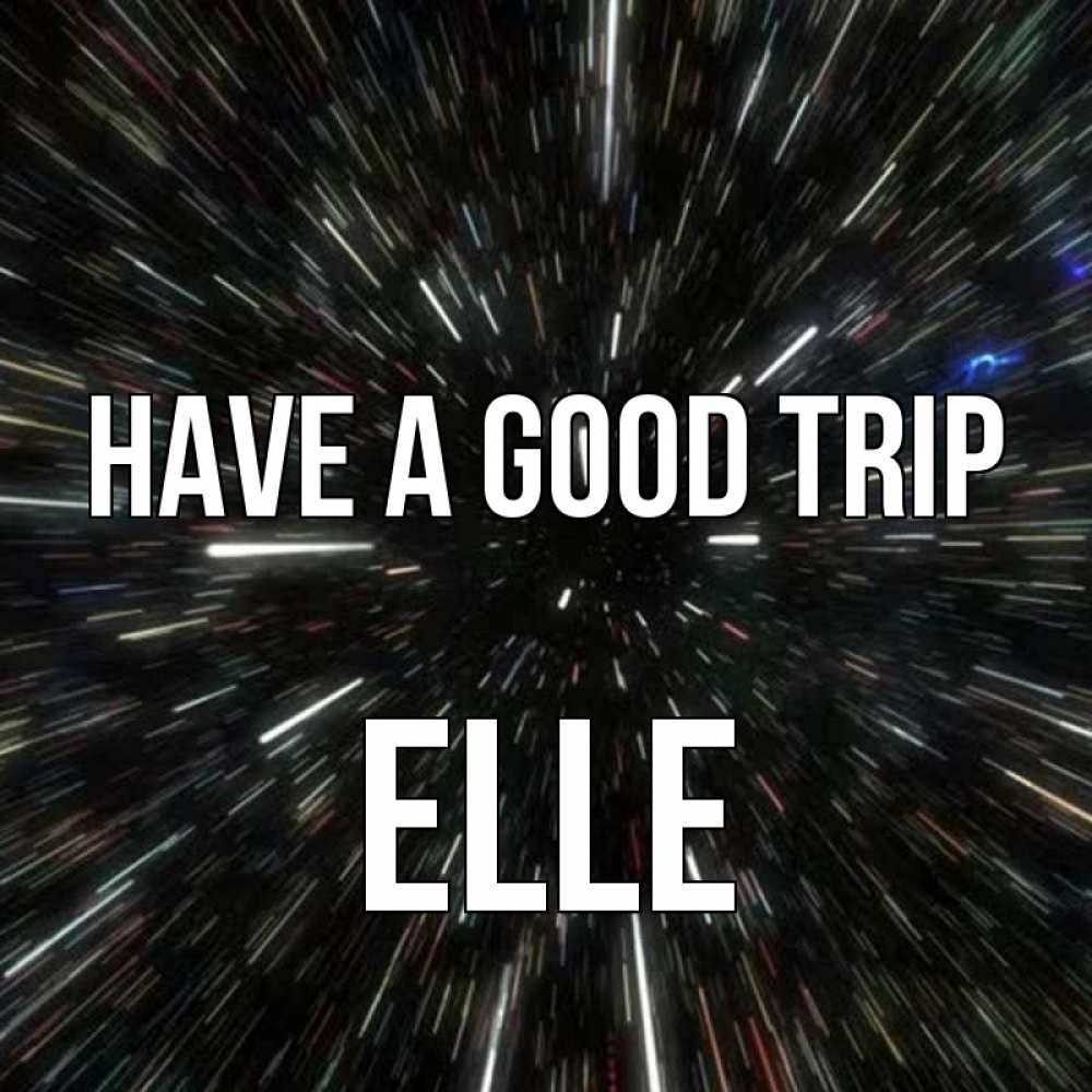 Greetings card с именем, Elle Have a good trip туннель Greetings with text for free download 