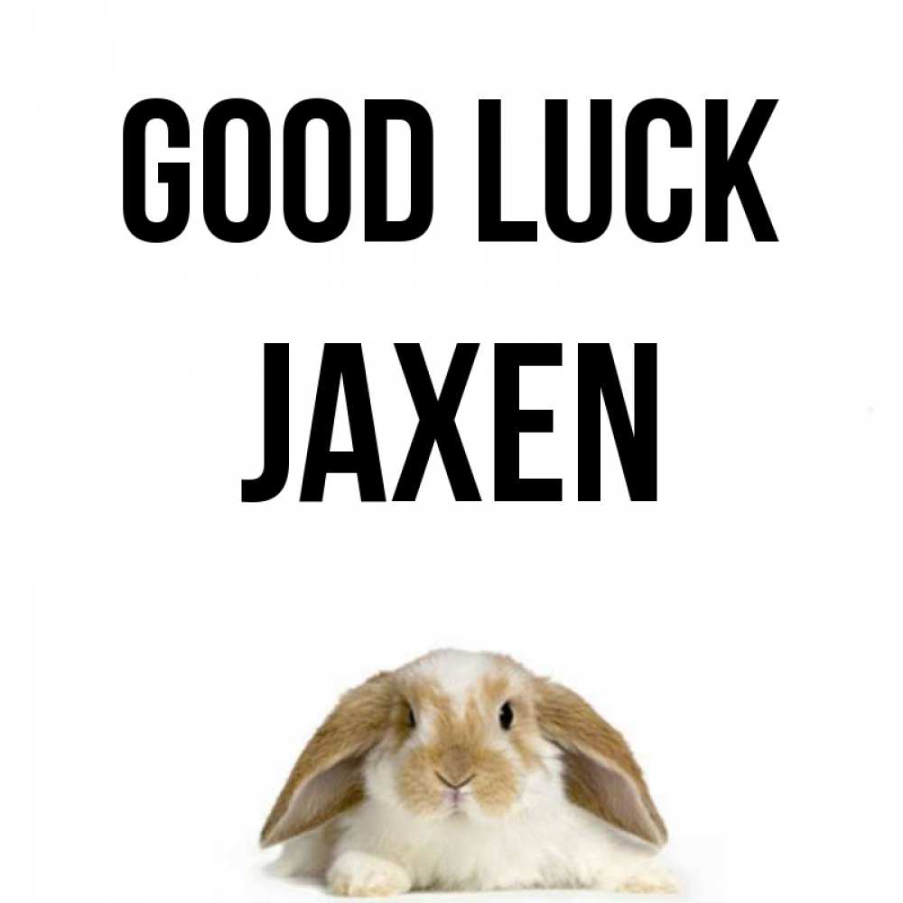 Greetings card с именем, Jaxen Good luck открытки с произвольным текстом который можно вставить в открытку и создать ее самостоятельно бесплатно онлайн Greetings with text for free download 