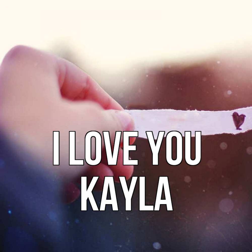 Greetings card с именем, Kayla I love you для тебя Greetings with text for free download 