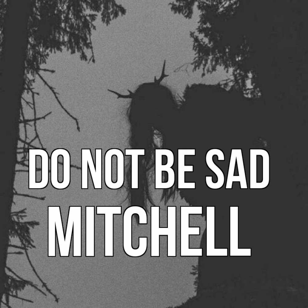 Greetings card с именем, Mitchell Do not be sad чудище лесное Greetings with text for free download 