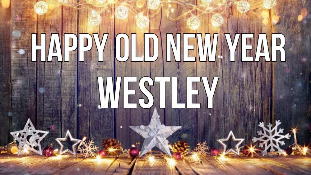 Greetings card с именем, Westley Happy old new year новый год Greetings with text for free download 
