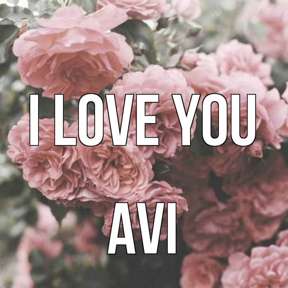 Greetings card с именем, Avi I love you розы 3 Greetings with text for free download 