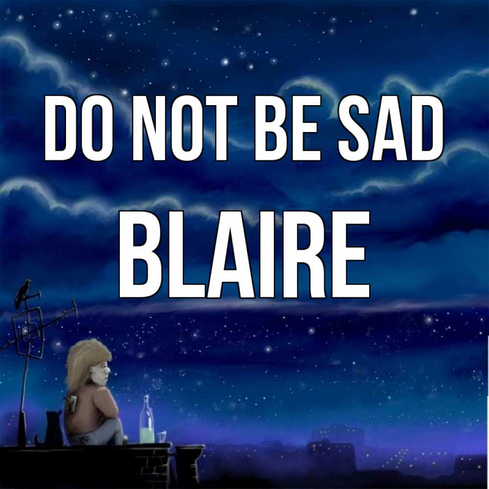 Greetings card с именем, Blaire Do not be sad город с крыши Greetings with text for free download 