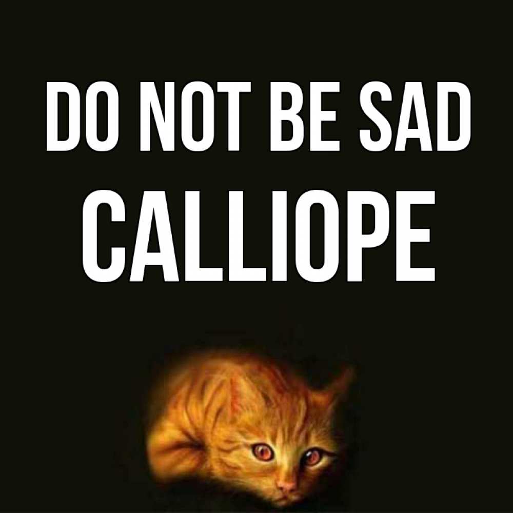 Greetings card с именем, Calliope Do not be sad лежащий кот в темноте Greetings with text for free download 
