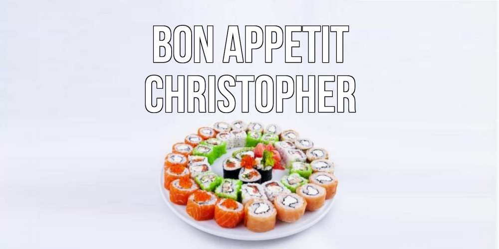 Greetings card с именем, Christopher Bon Appetit суши Greetings with text for free download 