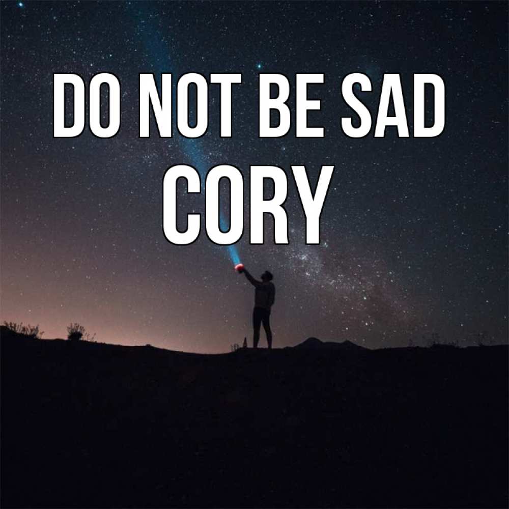 Greetings card с именем, Cory Do not be sad луч света и млечный путь Greetings with text for free download 
