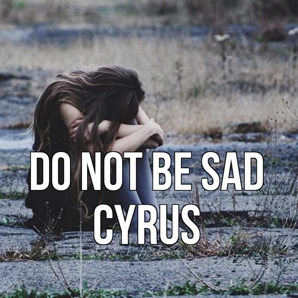 Greetings card с именем, Cyrus Do not be sad длинные волосы и камни Greetings with text for free download 