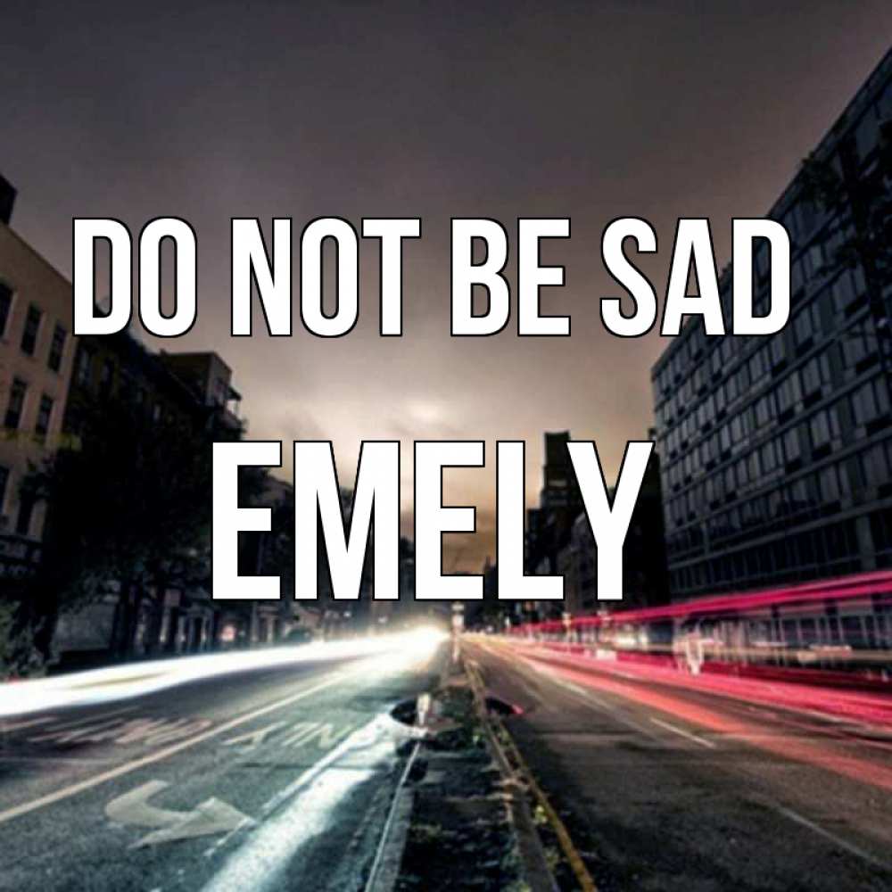 Greetings card с именем, Emely Do not be sad съемка ночью Greetings with text for free download 