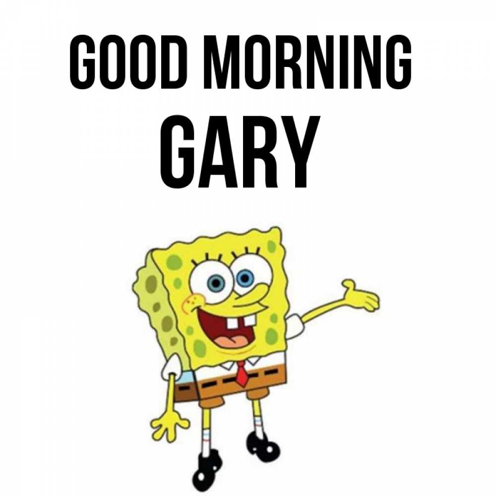 Greetings card с именем, Gary Good morning губка боб улыбается Greetings with text for free download 