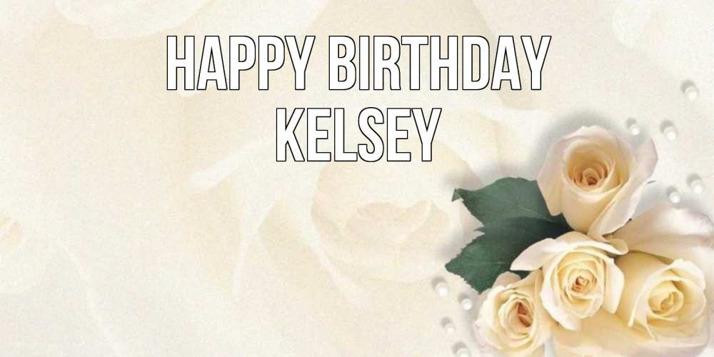 Greetings card с именем, Kelsey Happy Birthday поздравления на день рождения с именем Greetings with text for free download 