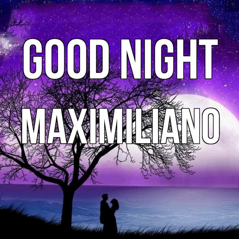 Greetings card с именем, Maximiliano Good night огромная луна и парочка Greetings with text for free download 