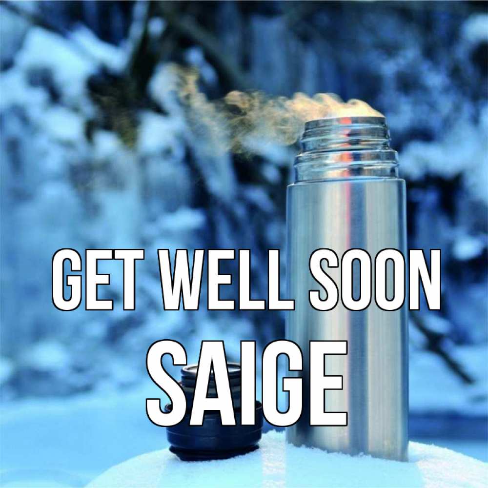 Greetings card с именем, Saige Get well soon лечитесь не болейте Greetings with text for free download 