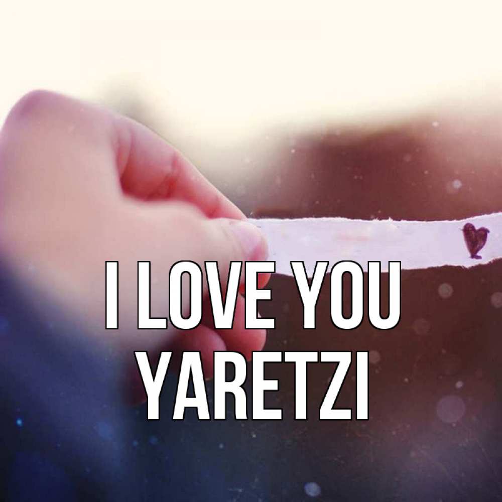 Greetings card с именем, Yaretzi I love you для тебя Greetings with text for free download 
