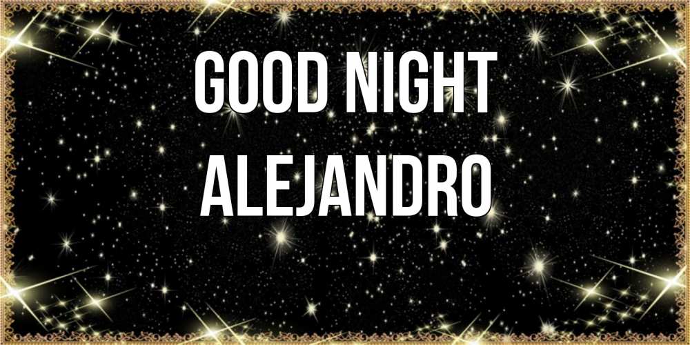 Greetings card с именем, Alejandro Good night засыпаем под звездами Greetings with text for free download 