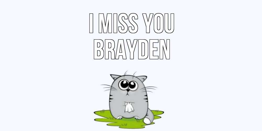 Greetings card с именем, Brayden I miss you открытки с котиками я по тебе скучаю с именем Greetings with text for free download 