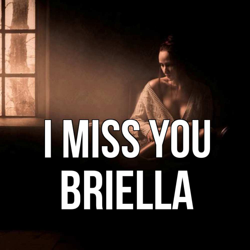 Greetings card с именем, Briella I miss you приходи в гости ко мне Greetings with text for free download 