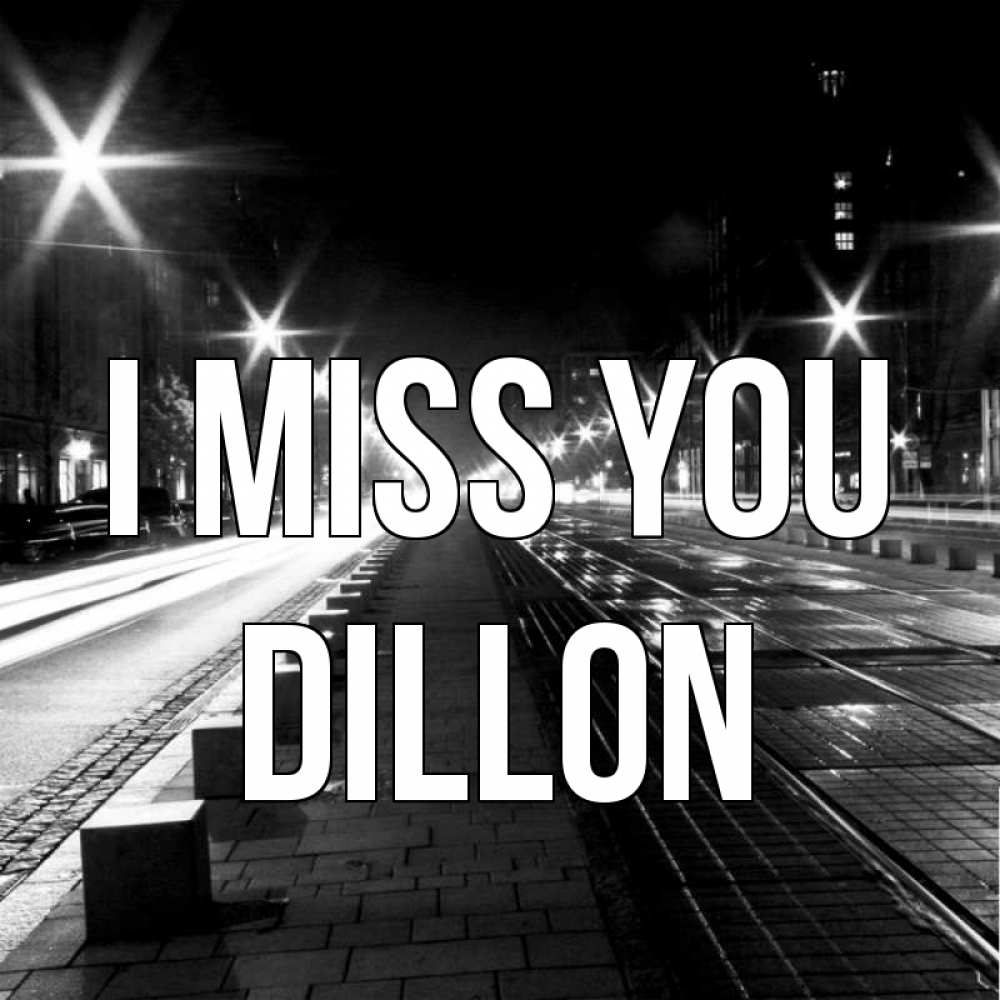 Greetings card с именем, Dillon I miss you проспект Greetings with text for free download 