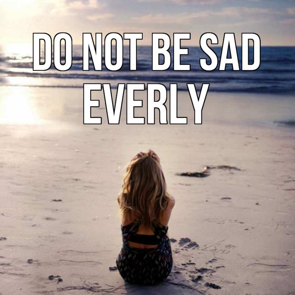 Greetings card с именем, Everly Do not be sad песочек Greetings with text for free download 
