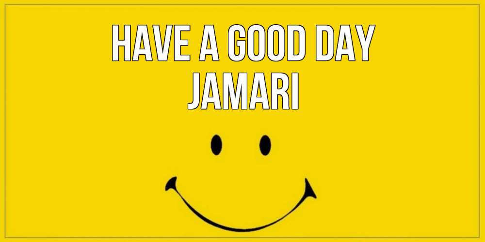 Greetings card с именем, Jamari Have a good day улыбка Greetings with text for free download 