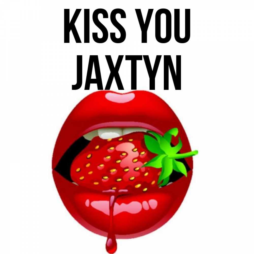 Greetings card с именем, Jaxtyn Kiss you открытки с поцелуями Greetings with text for free download 