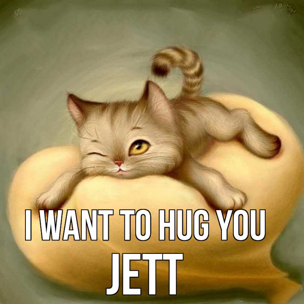 Greetings card с именем, Jett I want to hug you кошечка Greetings with text for free download 