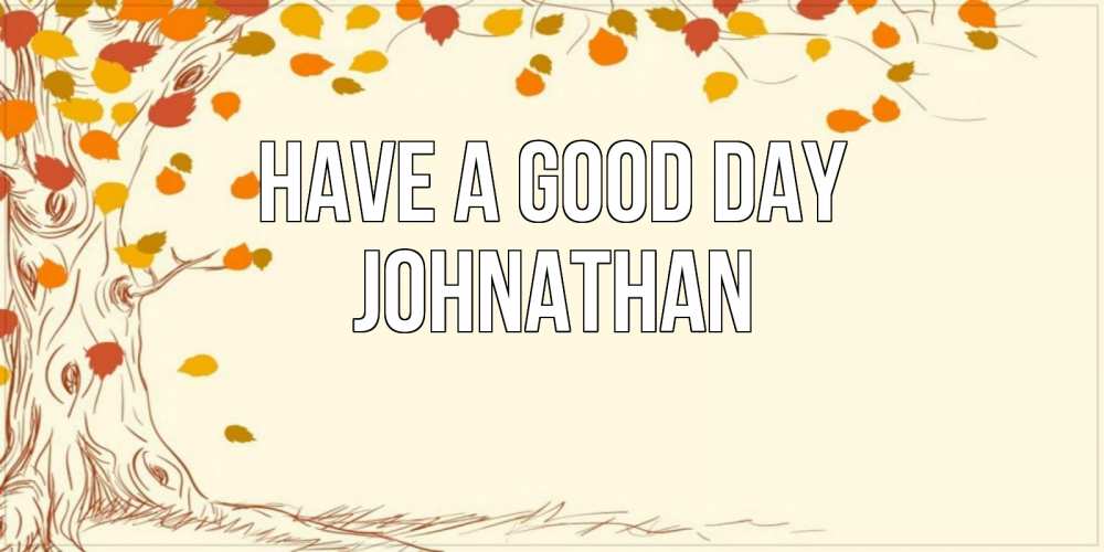 Greetings card с именем, Johnathan Have a good day осенний листопад Greetings with text for free download 