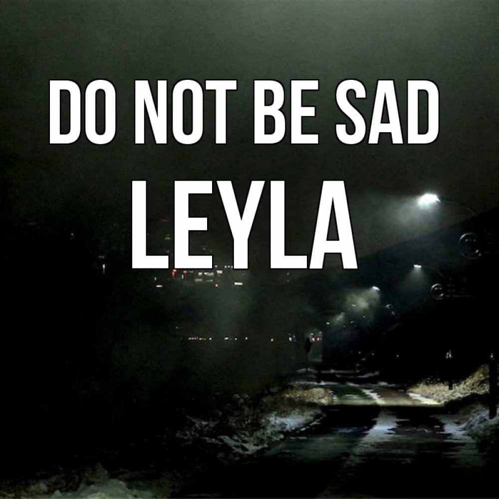 Greetings card с именем, Leyla Do not be sad фонари Greetings with text for free download 